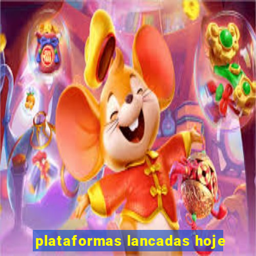 plataformas lancadas hoje